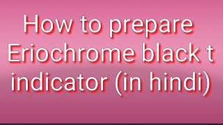 How to prepare eriochrome black tsolochrome black t indicatorin hindi [upl. by Aelanna915]