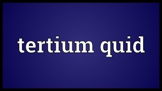 Tertium quid Meaning [upl. by Eniotna]