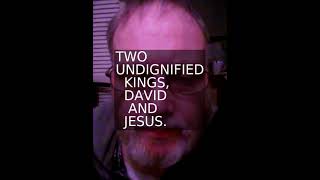 Two Undignified Kings David and Jesus [upl. by Annoyt]