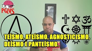 Qual é a diferença entre Teísmo Ateísmo Agnosticismo Deísmo e Panteísmo [upl. by Alidis942]