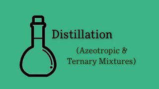 Azeotropic and Ternary Mixtures  Distillation [upl. by Rede905]