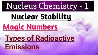 Nuclear Chemistry Part1  Nuclear Stability  Types of Radioactive Emission  Magic Numbers [upl. by Newfeld]