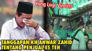 TANGGAPAN KH ANWAR ZAHID TENTANG PENJUAL ES TEH YANG LAGI VIRAL [upl. by Ecadnak]