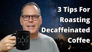 3 Tips For Roasting Decaffeinated Coffee [upl. by Resay]