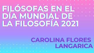 Filósofas en el Día Mundial de la Filosofía 2021  Carolina Flores Langarica responde [upl. by Esiled]