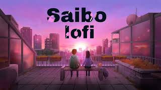 Saibo–Lofi  Slowed amp Reverb [upl. by Aititil]