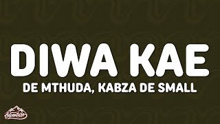 De Mthuda Kabza De Small  Diwa Kae Lyrics ft Mckenzie Young Stunna Mkeyz [upl. by Llerrej]