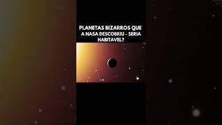 Descobertas da NASA Os Planetas Mais Assustadores universo planeta mundo [upl. by Egnalos76]