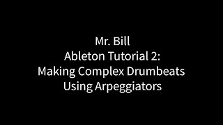 Mr Bill  Ableton Tutorial 2  Making Complex Drumbeats Using Arpeggiators [upl. by Atwahs]