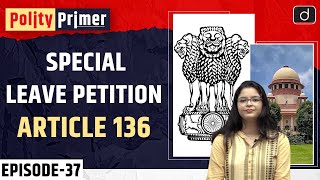 Special Leave Petition Article 136 Polity Primer  Drishti IAS English [upl. by Smiga]