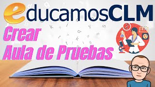 Cómo crear un AULA DE PRUEBAS en Educamos CLM [upl. by Ahsirk]