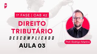 Direito Tributário Descomplicado  1ª Fase  OAB 42  Aula 03 [upl. by Zap]