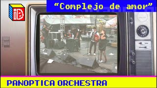 Panóptica Orchestra  quotComplejo de amorquot tbt [upl. by Bernetta826]