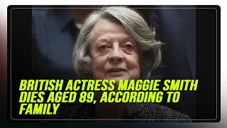 British actress Maggie Smith dies aged 89 according to family [upl. by Britton]