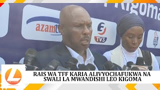 RAIS WA TFF KARIA ALIVYOCHAFUKWA NA SWALI LA MWANDISHI LEO KIGOMA [upl. by Esteban608]