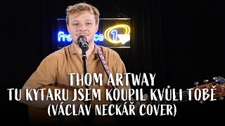 THOM ARTWAY  Tu kytaru jsem koupil kvůli tobě Václav Neckář cover live  Frekvence 1 [upl. by Rudiger]