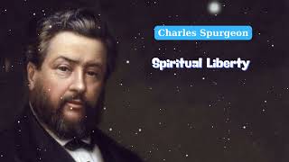 Spiritual Liberty  Charles Spurgeon Daily [upl. by Casta600]