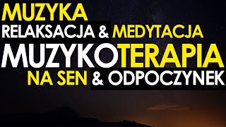 MUZYKA RELAKSACYJNA — SEN — ODPOCZYNEK — SPOKÓJ REGENERACJA — MUZYKOTERAPIA — RELAKSUJĄCA GŁĘBIA [upl. by Ariat]