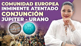 COMUNIDAD EUROPEA INMINENTE ATENTADO CONJUNCIÓN JÚPITER  URANO  PREDICCIONES KATIUSKA ROMERO [upl. by Lauber499]