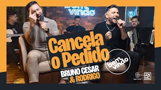 Bruno Cesar e Rodrigo  Cancela o Pedido  SejaBemVindo [upl. by Richela]