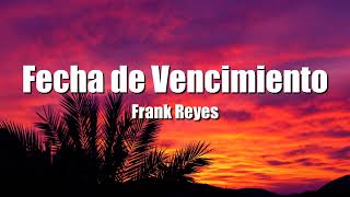 Frank Reyes  Fecha De Vencimiento LetraLyrics [upl. by Leverick]