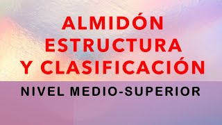 ALMIDÓN ESTRUCTURA Y CLASIFICACIÓN [upl. by Otiv990]