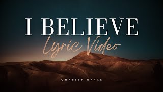 I Believe Lyric Video  Charity Gayle [upl. by Ayamahs]