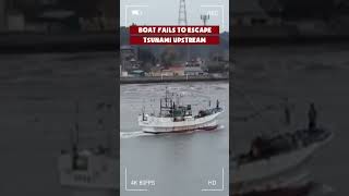 Boat Fails to Escape Tsunami Upstream [upl. by Meeka623]