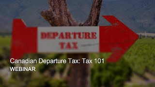 Webinar Replay – Canadian Departure Tax Tax 101 [upl. by Nivanod]