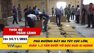 Thời sự toàn cảnh 2411 Phá đường dây ma túy cực lớn giấu 13 tấn dưới vỏ bọc bao xi măng  VTV24 [upl. by Renault726]