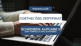 Priprema za Schreiben  Treći zadatak Formalni Email  DVA PRIMJERA  Goethe ÖSD Zertifikat B1 [upl. by Koosis]