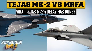 Tejas Mk2 Vs MRFA  What Tejas Mk2s Delay has done  हिंदी में [upl. by Youlton]