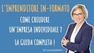 COME CHIUDERE UNIMPRESA INDIVIDUALE  Quello che ti serve sapere [upl. by Assirehs526]