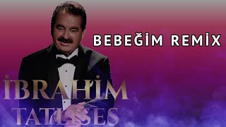 İbrahim Tatlıses  Bebeğim Seni ben çok Sevdim Remix [upl. by Dempster]