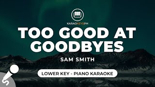 Too Good At Goodbyes  Sam Smith Lower Key  Piano Karaoke [upl. by Fedora764]