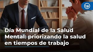 Día Mundial de la Salud Mental priorizando la salud en tiempos de trabajo [upl. by Kruter210]