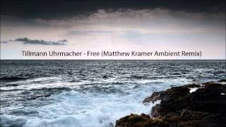 Tillmann Uhrmacher  Free Matthew Kramer Ambient Remix [upl. by Spenser]