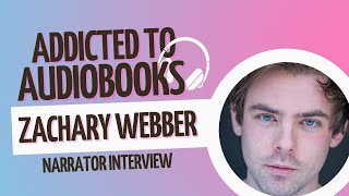 Zachary Webber Narrator Interview  Addicted to Audiobooks [upl. by Wivestad]