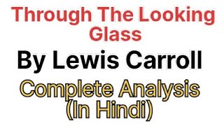 Through The Looking Glass By Lewis Carroll  Complete Summary  Analysis In Hindi [upl. by Haines]