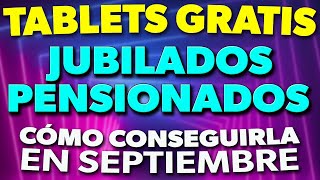 Cómo CONSEGUIR una TABLET GRATIS para JUBILADOS en Septiembre ✅ [upl. by Nitsuj717]