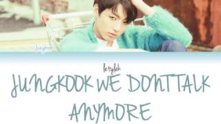 FULL Jungkook We Dont Talk Anymore Cover Lyrics [upl. by Jamison]