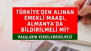 Almanyada emekli maaşlarının vergilendirilmesi  Türkiyedeki maaş bildirilmeli mi [upl. by Amoeji]