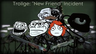 Trollge quotNew Friendquot Incident Part 6 [upl. by Amlas]