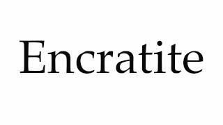 How to Pronounce Encratite [upl. by Oiratno]