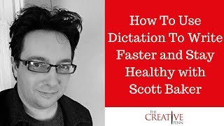 How To Use Dictation To Write Faster And Stay Healthy With Scott Baker [upl. by Meingolda]