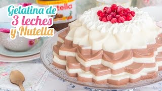 Gelatina 3 leches y Nutella  Postre sin horno  Quiero Cupcakes [upl. by Narut]