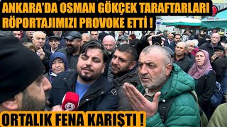 Ankara röportajını Osman Gökçek taraftarları provoke etti  Ortalık fena karıştı [upl. by Devinne]