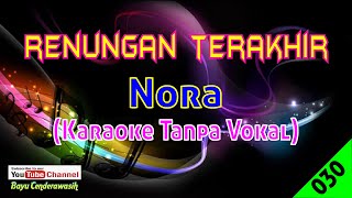 Renungan Terakhir by Nora  Karaoke Tanpa Vokal [upl. by Lody784]