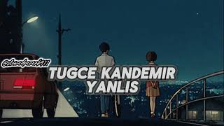 Tuğçe Kandemir  Yanlış  𝓢𝓵𝓸𝔀𝓮𝓭𝓡𝓮𝓿𝓮𝓻𝓫 [upl. by Ajnat]