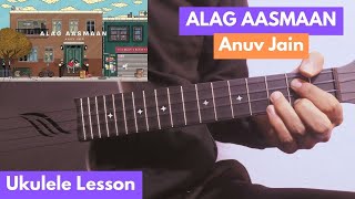 ALAG AASMAAN  Anuv Jain  Ukulele Lesson  Original Way [upl. by Senskell]